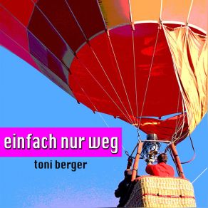Download track Einfach Nur Weg Toni Berger