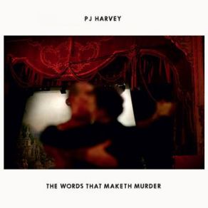 Download track The Words That Maketh Murder PJ Harvey