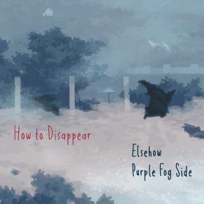 Download track How To Disappear Purple Fog Side, Elsehow