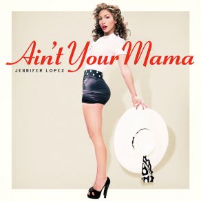 Download track Ain't Your Mama Jennifer Lopez