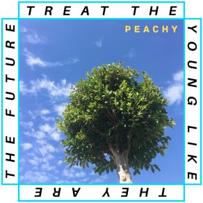 Download track Treat The Young Like They Are The Future (Reversed Version) Peachy