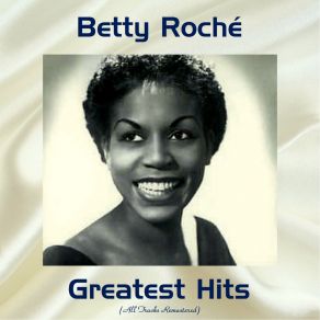 Download track I Got It Bad (And That Ain't Good) (Remastered) Betty RocheThat Ain'T Good