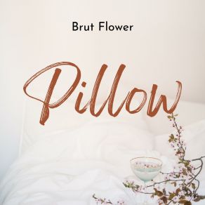 Download track Pillow Brut Flower