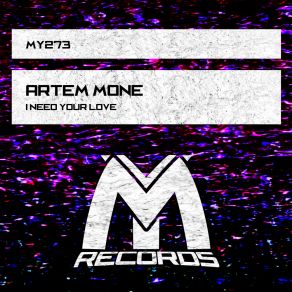 Download track I Need Your Love (Original Mix) Artem Mone