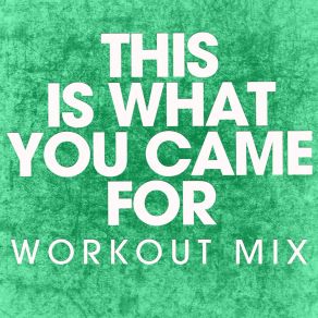 Download track This Is What You Came For (Workout Mix) Power Music Workout