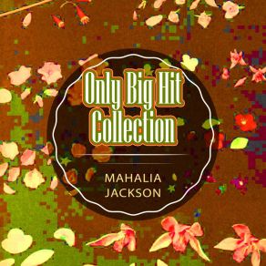 Download track I'm Going To Live The Life I Sing About In My Song Mahalia Jackson