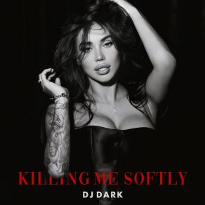 Download track Killing Me Softly (Radio Edit) DJ Dark