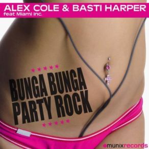 Download track Bunga Bunga Party Rock (Radio Mix) Miami Inc., Basti Harper, Alex Cole