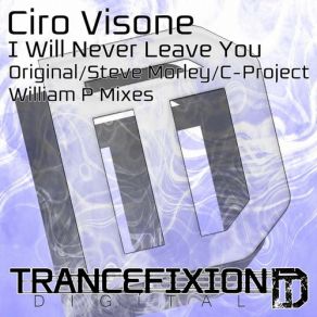 Download track I Will Never Leave You (Original Mix) Ciro Visone