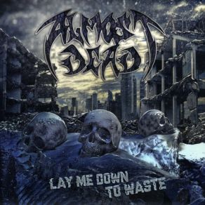 Download track Lay Me Down To Waste Almost Dead