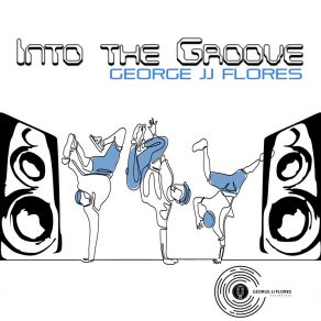 Download track Into The Groove George JJ Flores