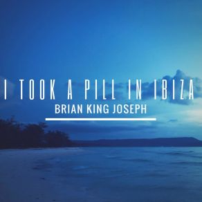 Download track I Took A Pill In Ibiza Brian King Joseph