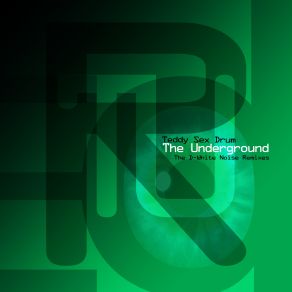 Download track The Underground (D-White Noise Rubber Band Remix) Teddy Sex Drum