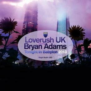 Download track Tonight In Babylon (2013 Radio Edit) Loverush Uk!, Bryan Adams