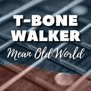 Download track Call It Stormy Monday (But Tuesday Is Just As Bad) T - Bone Walker
