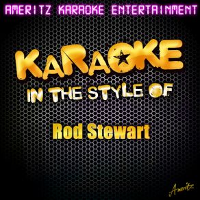 Download track Tonight's The Night (Gonna Be Alright) [In The Style Of Rod Stewart] [Karaoke Version] Ameritz Karaoke Entertainment