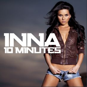 Download track 10 Minutes (Hi Def Mix) Inna