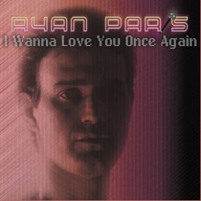 Download track I Wanna Love You Once Again Ryan Paris