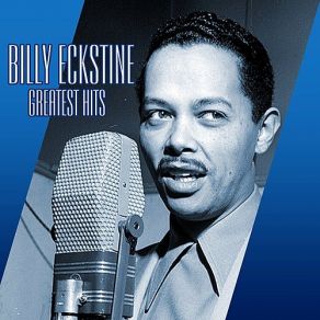 Download track Medley-I Let A Song Go Out Of My Heart, I Got It Bad (And That Ain't Good), Do Nothin' Till You Hear From Me (Live Version) Billy EckstineThat Ain'T Good