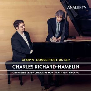 Download track Piano Concerto No. 1 In E Minor, Op. 11: II. Romance. Larghetto Kent Nagano, L'Orchestre Symphonique De Montreal, Charles Richard-Hamelin