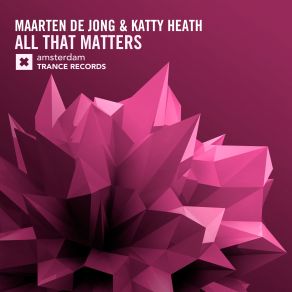 Download track All That Matters (Original Mix) Maarten De Jong, Katty Heath