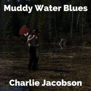 Download track Muddy Water Blues Charlie Jacobson