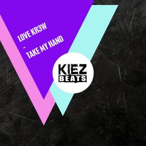 Download track Take My Hand (Radio Edit) Love Kr3w