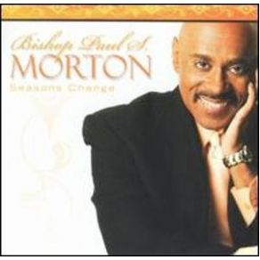 Download track Seasons Change Bishop Paul S. Morton