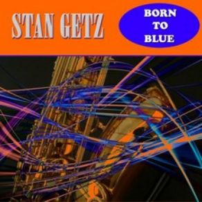 Download track I Want To Be Happy Stan Getz