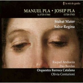 Download track 03 Josep Pla - Stabat Mater In E Flat - O Quam Tristis Et Afflicta Raquel Andueza, Pau Bordas, Orquestra Barroca Catalana