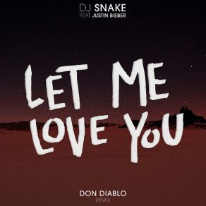 Download track Let Me Love You (Don Diablo Remix) DJ SnakeJustin Bieber