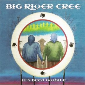 Download track It's Been Awhile Big River Cree