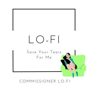 Download track Save Your Tears Commissioner Lo-Fi