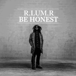 Download track Be Honest R. Lum. R