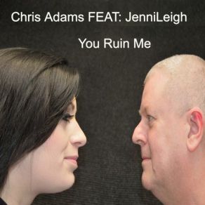 Download track You Ruin Me Chris Adams, Jenni Leigh