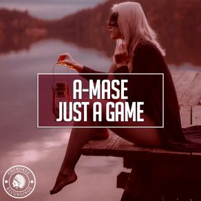 Download track Just A Game A-Mase