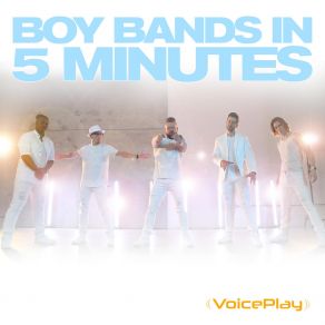 Download track Boy Bands In 5 Minutes, Pt. 3 VoicePlay