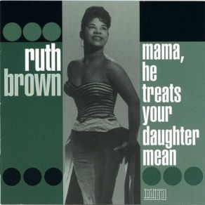 Download track Mama, He Treats Your Daughter Mean Ruth Brown