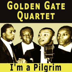 Download track I'm A Pilgrim The Golden Gate Quartet