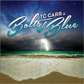 Download track Sun In My Face TC Carr, The Bolts Of Blue