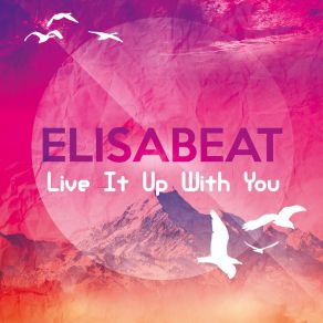 Download track Live It Up With You (Dance Mix) Elisabeat