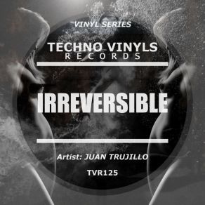 Download track Irreversible (Original Mix) Juan Trujillo