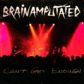 Download track Can't Get Enough Brainamputated