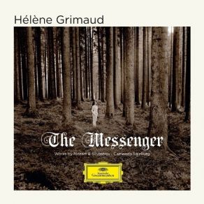 Download track 6. Silvestrov: The Messenger For Piano And Strings Hélène Grimaud, Camerata Salzburg