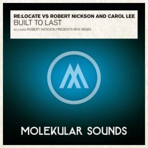 Download track Built To Last (Robert Nickson Pres. RNX Remix) Robert Nickson, Re: Locate, Carol Lee, Relocate
