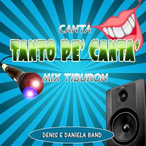Download track Canta Tanto Pe' Cantà (Mix Tiburon) Denis E Daniela Band