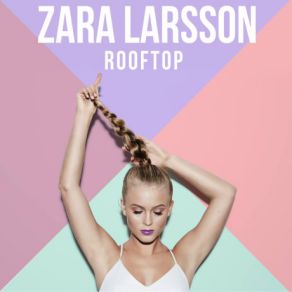 Download track Rooftop Zara Larsson