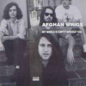 Download track My World Is Empty Without You The Afghan Whigs