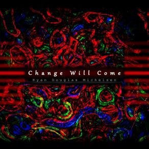 Download track Change Will Come Ryan Douglas Michelsen