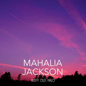 Download track Rusty Old Halo Mahalia Jackson